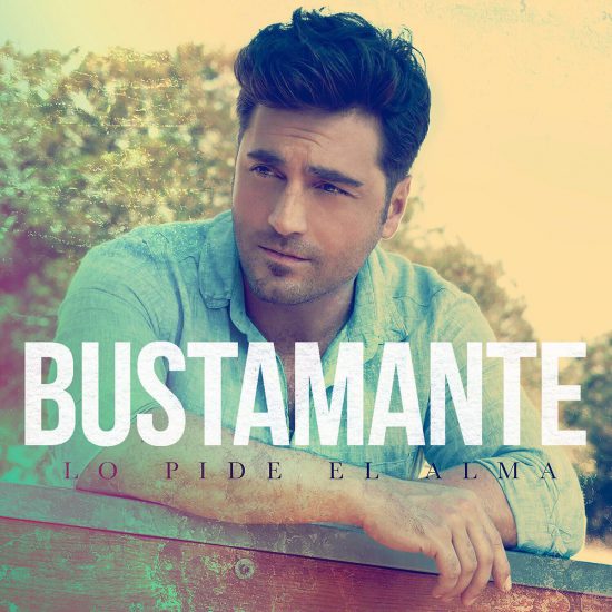 Bustamante anuncia la fecha de estreno de ‘Lo Pide El Alma’