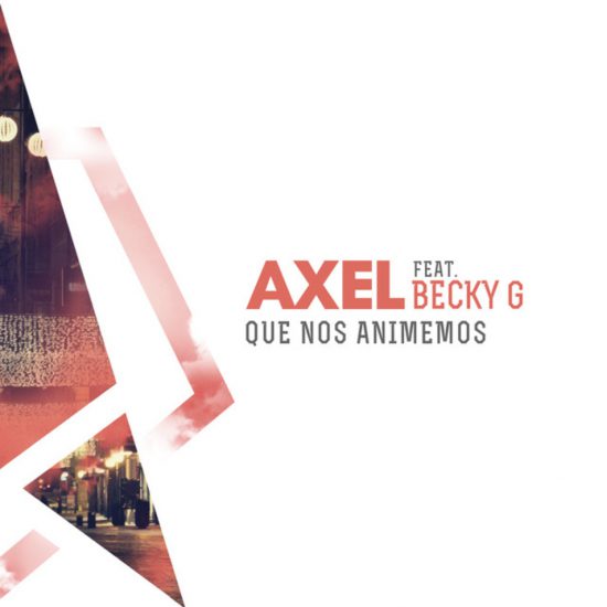 Axel presenta su nuevo single ‘Que Nos Animemos’ junto a Becky G