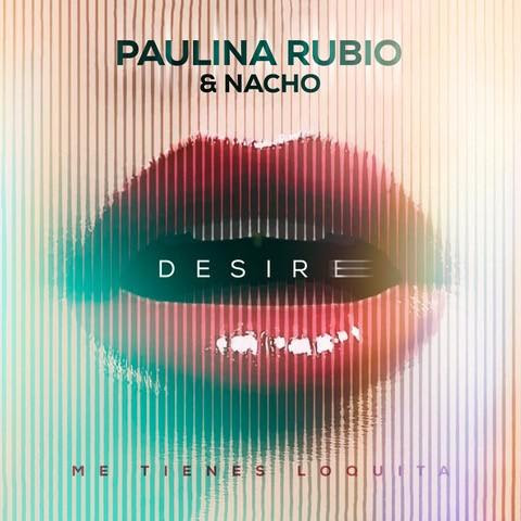 Paulina Rubio vuelve con su nuevo éxito ‘Desire (Me Tienes Loquita)’ con Nacho