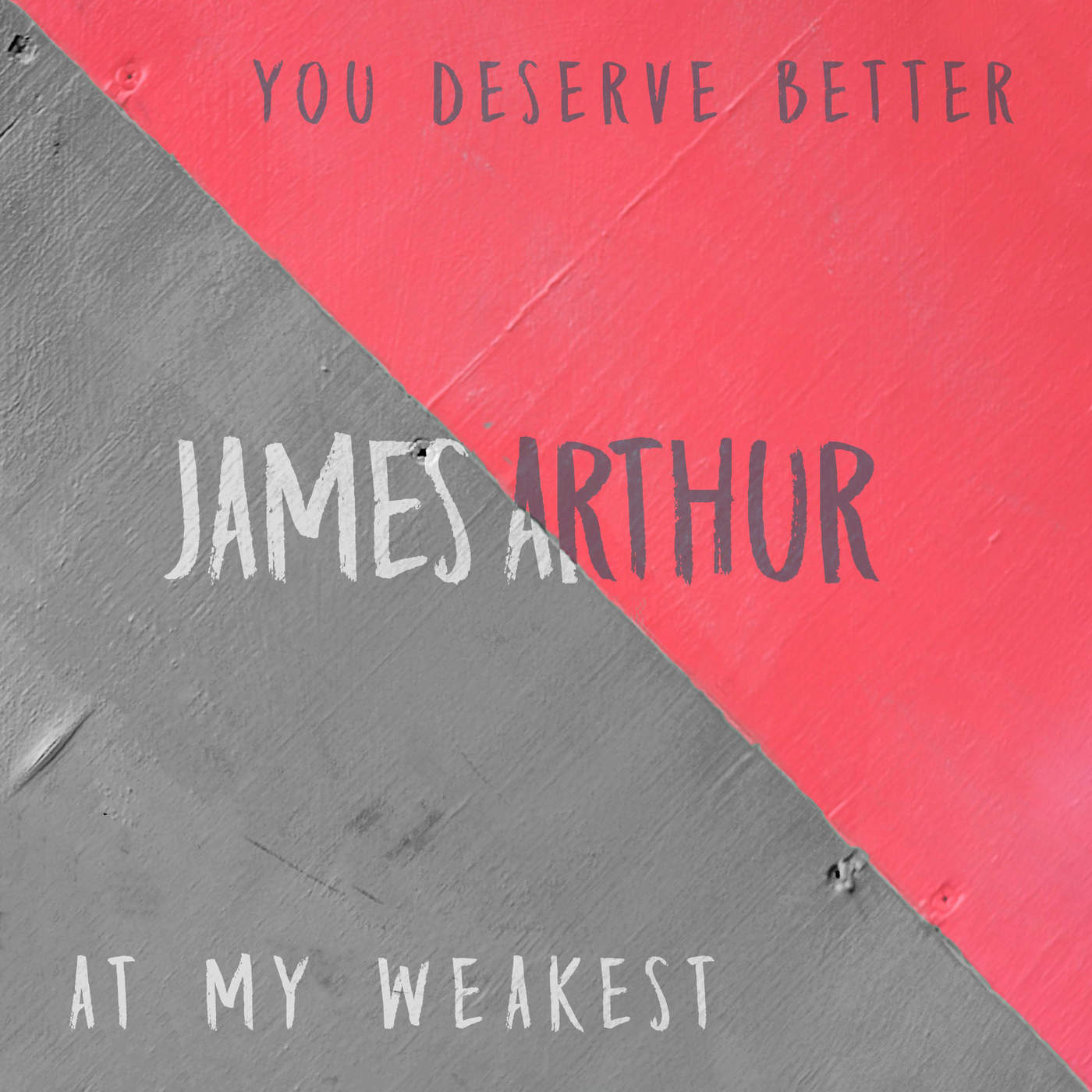 James Arthur You Deserve Better _ At My Weakest - Single