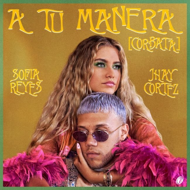 ‘A Tu Manera [Corbata]’ es lo nuevo de Sofía Reyes junto a la promesa del trap Jhay Cortez