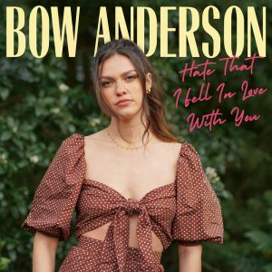 Hate That I Fell In Love With You - Bow Anderson