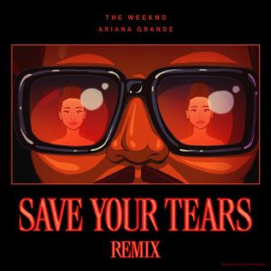 Save Your Tears (Remix) - Ariana Grande, The Weeknd