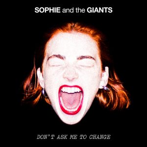 Sophie And The Giants - Don't Ask Me To Change