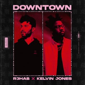 R3HAB & Kelvin Jones - Downtown