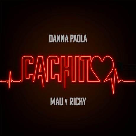 Cachito - Danna Paola, Mau y Ricky