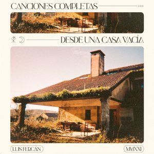 Canciones Completas desde Una Casa Vacía - Luis Fercán
