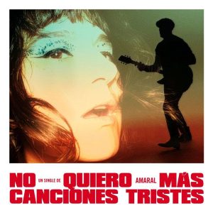 no quiero más canciones tristes, amaral